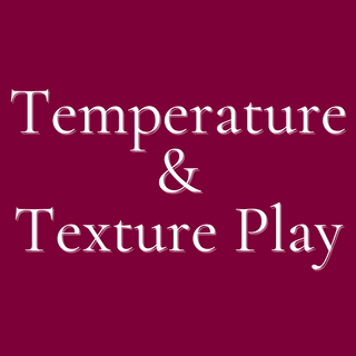 Temperature & Texture Play